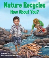 Nature Recycles - How About You? - Paperback By Michelle Lord - GOOD