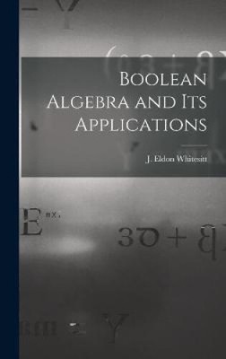 Boolean Algebra and Its Applications by J. Eldon