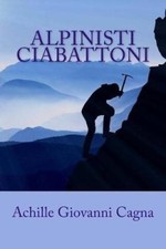 Alpinisti Ciabattoni [Italian] by Achille Giovanni Cagna [Paperback]