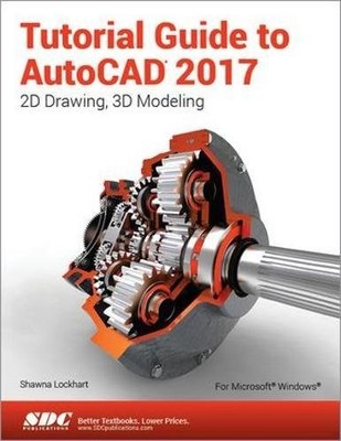 TUTORIAL GUIDE TO AUTOCAD 2017 By Shawna Lockhard **Mint Condition**