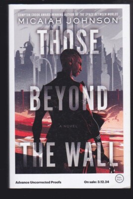 Those Beyond the Wall: Novel by Micaiah Johnson Paperback 2024 Advanced Copy NEW