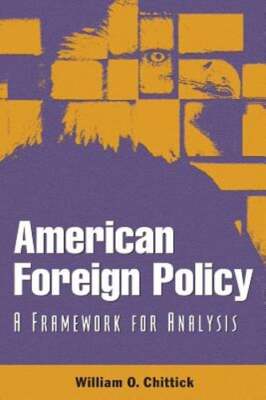 American Foreign Policy: A Framework for Analysis by William O Chittick: New