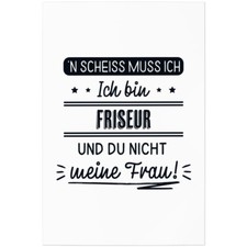 N' Scheiss muss ich. Ich bin Friseur und du nicht meine Frau! 11001004104