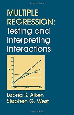 MULTIPLE REGRESSION: TESTING AND INTERPRETING INTERACTIONS By Leona S. Aiken