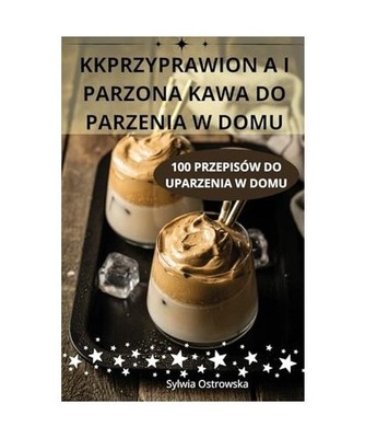 KKPRZYPRAWION A I PARZONA KAWA DO PARZENIA W DOMU, Sylwia Ostrowska