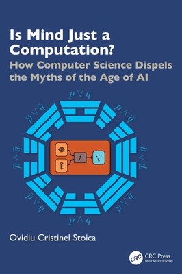 Is Mind Just a Computation?: How Computer Science Dispels the Myths of the Age o