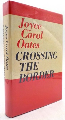 CROSSING THE BORDER Joyce Carol Oates Vanguard Press 1976 First/First