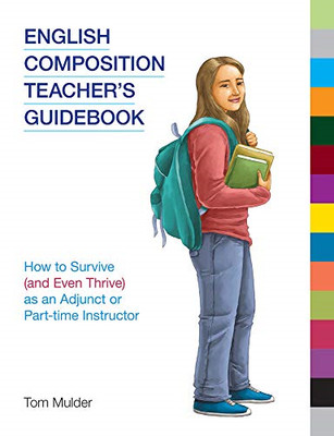 English Composition Teacher's Guidebook: How to Survive -  NEW Tom Mulder 2020