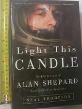 Light This Candle: The Life & Times of Alan Shepard--America's First Spacema...