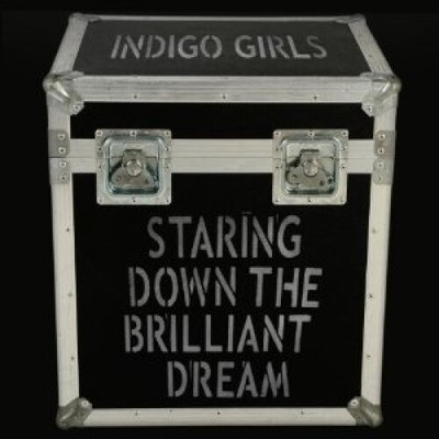 Staring Down the Brilliant Dream by Indigo Girls