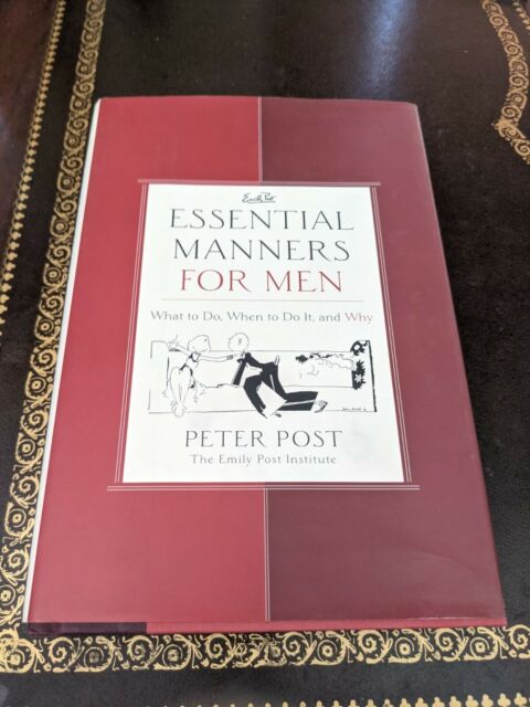 Essential Manners for Men : What to Do When to Do It and Why by Peter Post...