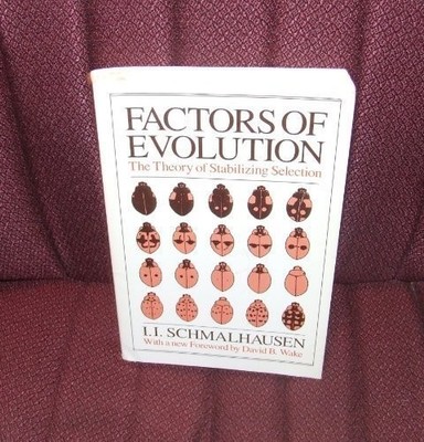 FACTORS OF EVOLUTION: THE THEORY OF STABILIZING SELECTION By I. I. Schmalhausen
