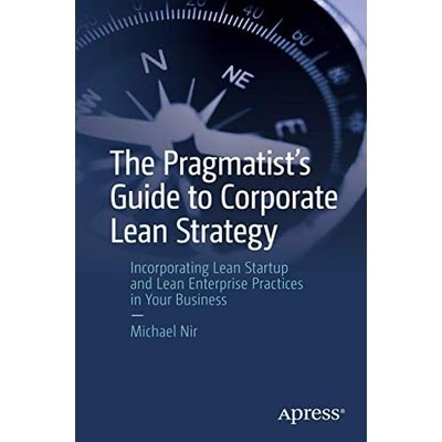 The Pragmatist's Guide to Corporate Lean Strategy: Inco - Paperback NEW Nir, Mic