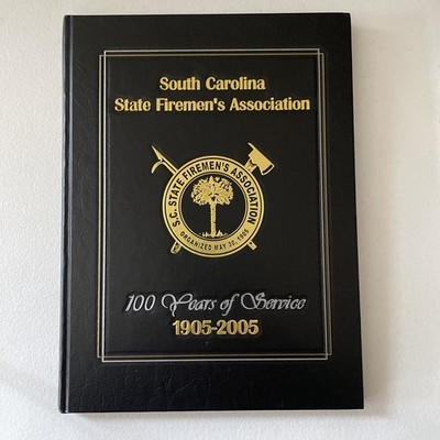 South Carolina State Firemen s Association 100 Years Of Service 1905-2005