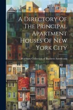 A Directory Of The Principal Apartment Houses Of New York City [Paperback]