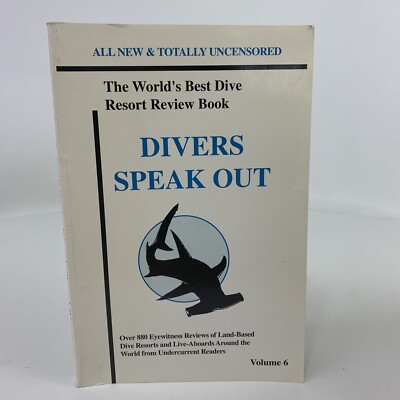Divers Speak Out: The World's Best Dive Resort Review Book (Volume 6)