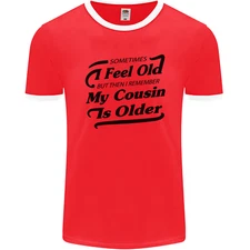 My Cousin is Older 30th 40th 50th Birthday Mens Ringer T-Shirt FotL
