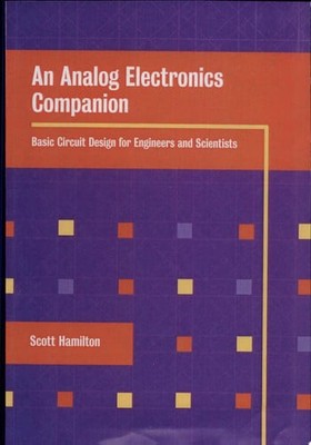 An Analog Electronics Companion: Basic Circuit Design for Engineers and Scientis