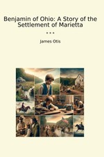 Benjamin of Ohio: A Story the Settlement Marietta (Classic Books)