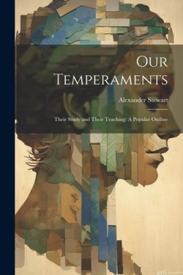 Our Temperaments: Their Study and Their Teaching: A Popular Outline [Paperback]