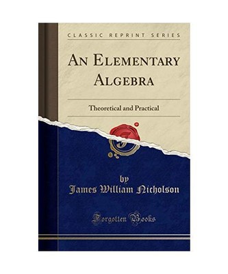 An Elementary Algebra: Theoretical and Practical (Classic Reprint), James Willia