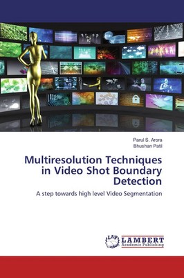 Parul S. Arora (u. a.) | Multiresolution Techniques in Video Shot Boundary...