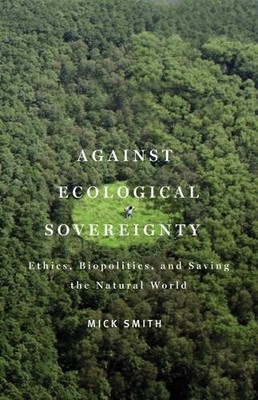 Mick Smith Against Ecological Sovereignty (Paperback) Posthumanities (UK IMPORT)