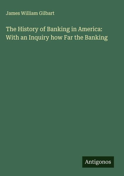 James William Gilbart | The History Of Banking In America: With An Inquiry...-image