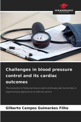 Challenges in blood pressure control and its cardiac outcomes Gilberto Campos Gu