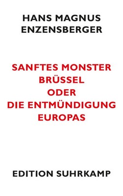 Sanftes Monster Brüssel oder Die Entmündigung Europas Hans Magnus Enzensberger