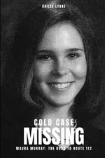 Cold Case: Missing - Maura Murray: The Road to Route 112 by Bailey Lynne Paperba
