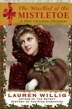 The Mischief of the Mistletoe: A Pink Carnation Christmas by Willig, Lauren