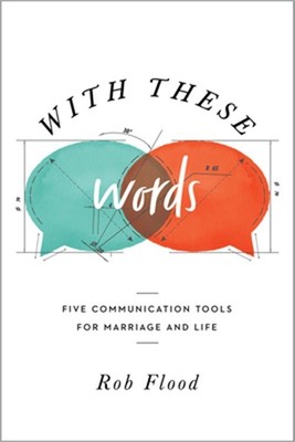 With These Words: Five Communication Tools for Marriage and Life (Paperback or S