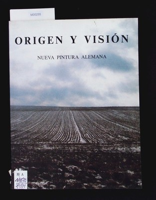 Origen y Visión : nueva pintura Alemana; [Palacio Velázquez Parque del Retiro, M