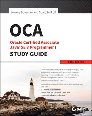 OCA: Oracle Certified Associate Java SE 8 Programmer I Study Guide: Exam 1Z0...