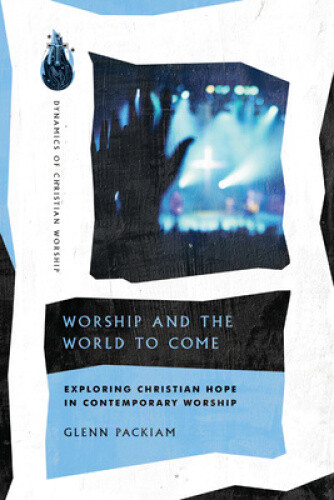 Thumbnail - Worship And The World To Come - Exploring Christian Hope In