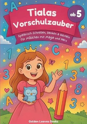 Tialas Vorschulzauber ab 5: Spielerisch Schreiben, Denken & Basteln f?r M?dchen