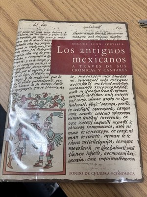 Los antiguos mexicanos a traves de sus cronicas y cantares- Miguel Leon 1961