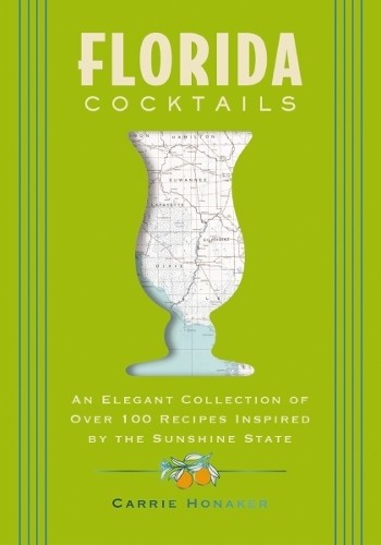 Florida Cocktails by Carrie Honaker - 9781400348961