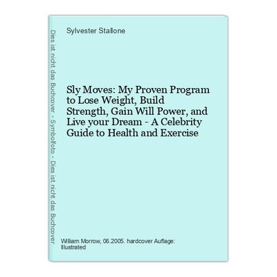 Sly Moves: My Proven Program to Lose Weight, Build Strength, Gain Will Power, an