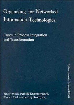 Organizing for Networked Information Technologies: Cases in Process Integration