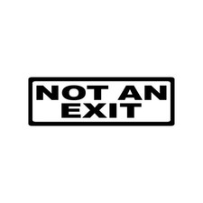 NOT AN EXIT STICKER DECAL SIGN DOOR BUSINESS CHURCH SCHOOL WAREHOUSE WALL