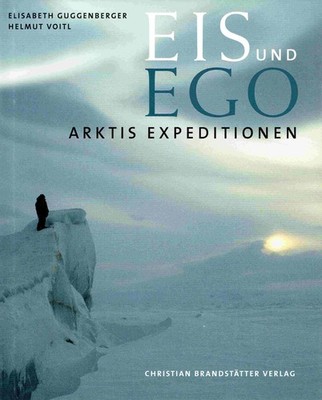 Elisabeth Guggenberger; Helmut Voitl - Arktis Expeditionen: Eis und Ego