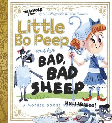 Little Bo Peep and Her Bad, Bad Sheep : A Mother Goose Hullabaloo