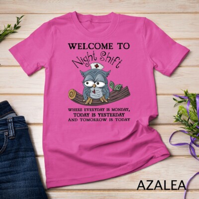 Welcome To Night Shift Where Everday Is Monday Owls Nurse Unisex T-shirt