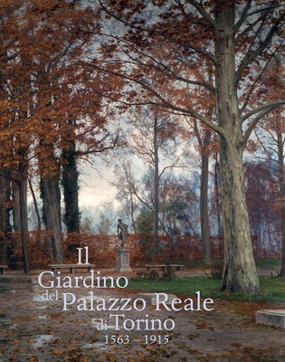 Il giardino del Palazzo Reale di Torino (1563-1915) - Cornaglia P. (cur.)