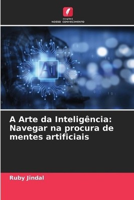 A Arte da Inteligncia: Navegar na procura de mentes artificiais by Ruby Jindal P