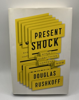 Present Shock: When Everything Happens Now by Rushkoff, Douglas