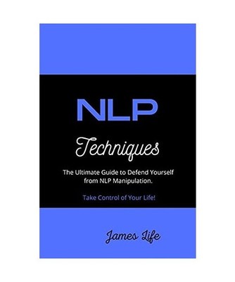 NLP Techniques: The Ultimate Guide to Defend Yourself from NLP Manipulation. Tak