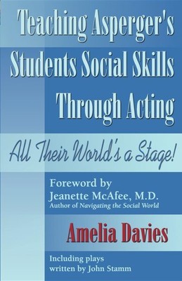 Teaching Asperger's Students Social Skills Through Acting : All Their World I...
